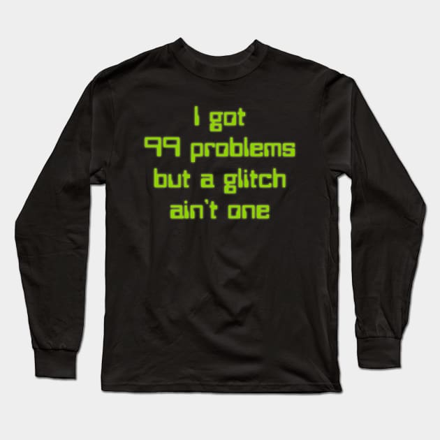 99 problems but a glitch ain't one Long Sleeve T-Shirt by CrazyCreature